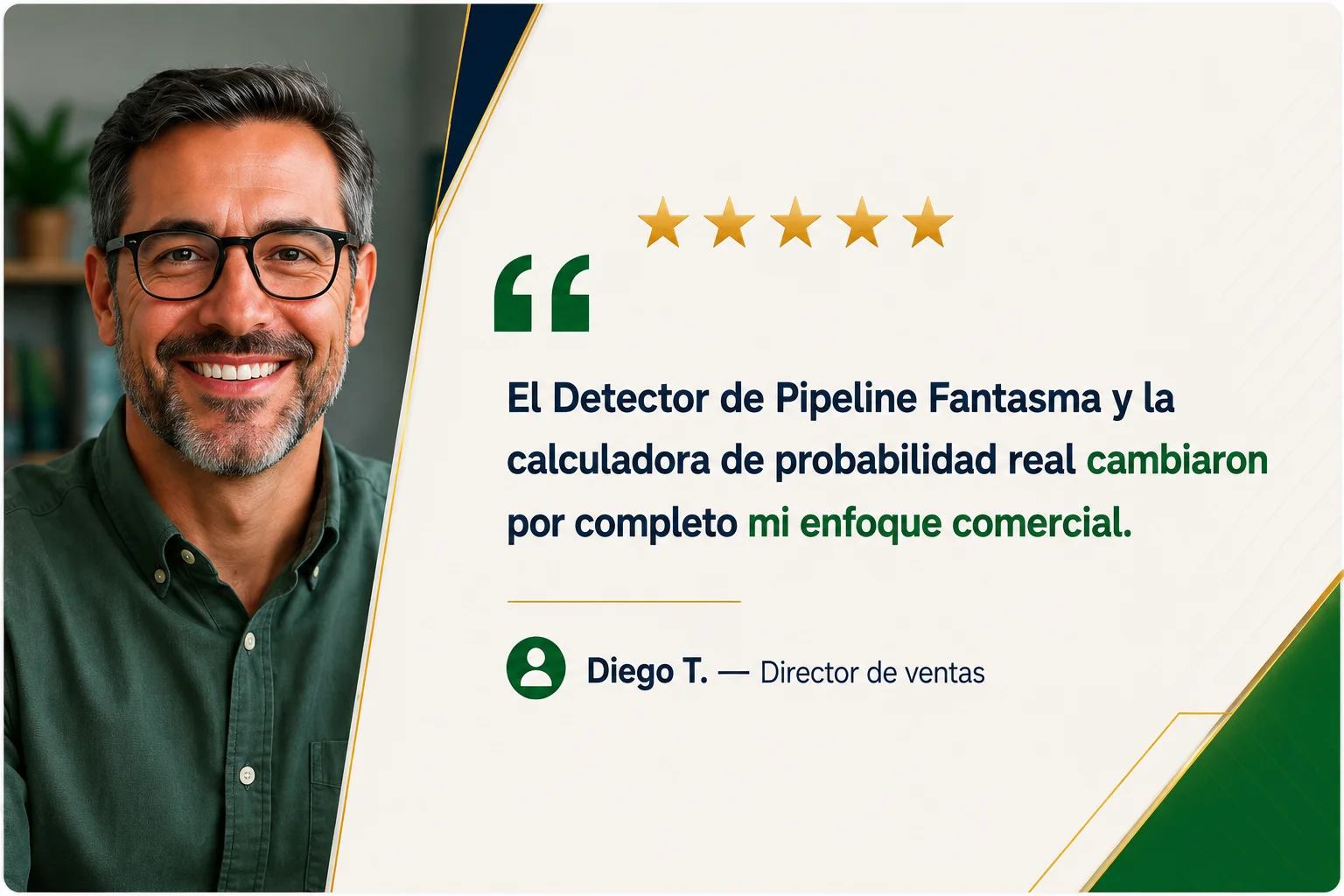 Diego T., director de ventas: el Detector de Pipeline Fantasma y la calculadora de probabilidad real cambiaron mi enfoque comercial.