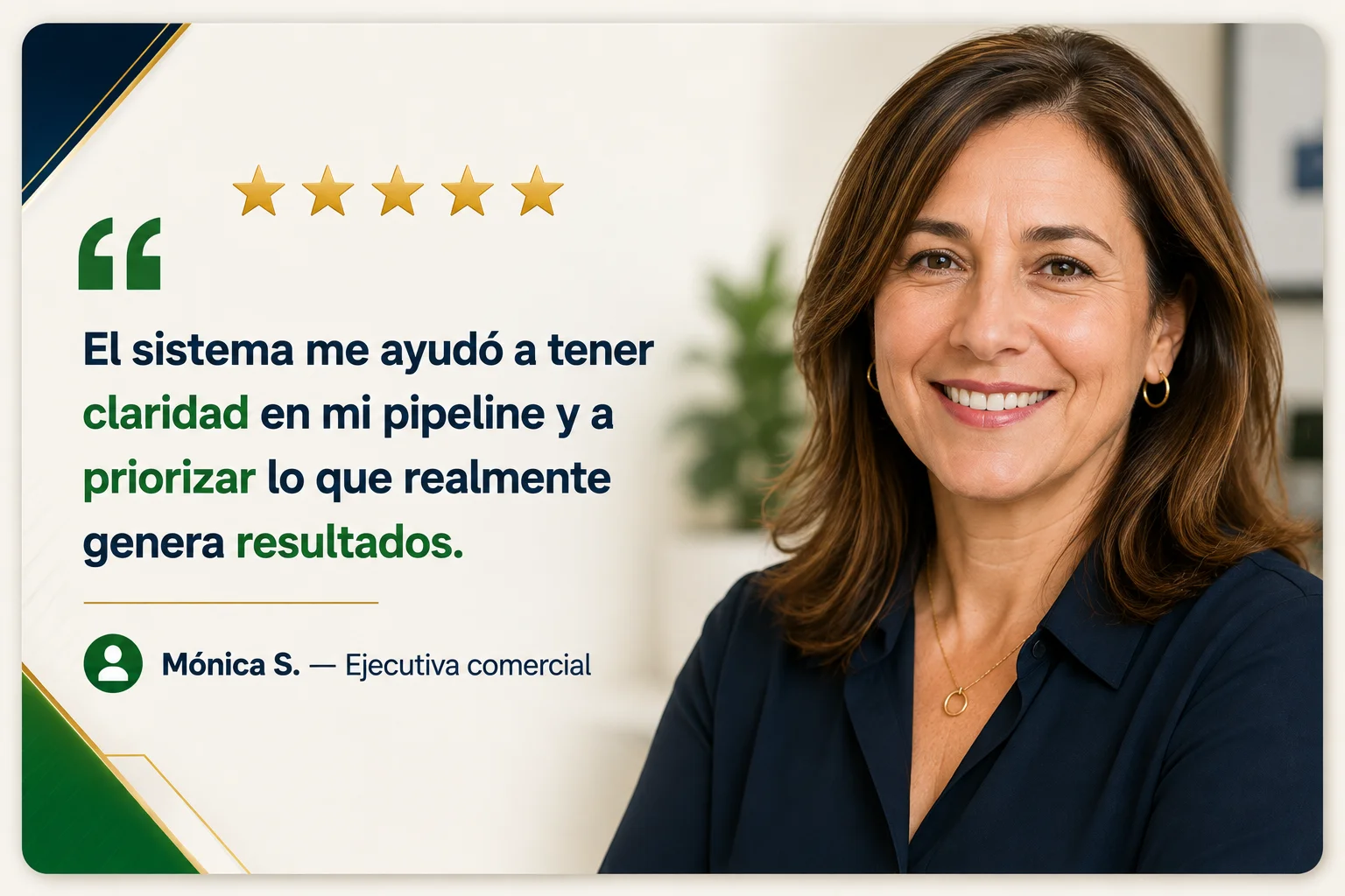 Mónica S., ejecutiva comercial: el sistema me ayudó a tener claridad en mi pipeline y a priorizar lo que genera resultados.